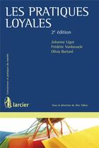 Couverture du livre « Les Pratiques loyales » de Battard/Ligot aux éditions Larcier