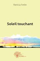 Couverture du livre « Soleil touchant » de Patricia Ferlin aux éditions Edilivre