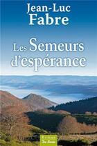 Couverture du livre « Les semeurs d'espérance » de Jean-Luc Fabre aux éditions De Boree