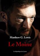 Couverture du livre « Le moine » de Matthew-Gregory Lewis aux éditions Republique Des Lettres