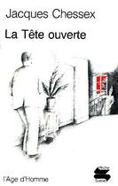 Couverture du livre « Tete ouverte (la) » de Jacques Chessex aux éditions L'age D'homme