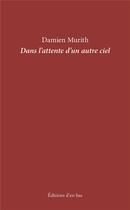 Couverture du livre « Dans l'attente d'un autre ciel » de Damien Murith aux éditions D'en Bas