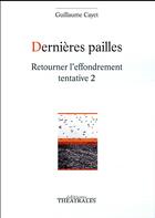 Couverture du livre « Dernières pailles ; retourner l'effondrement Tome 2 » de Guillaume Cayet aux éditions Theatrales