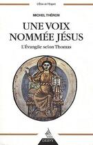Couverture du livre « Une voix nommée Jésus ; l'évangile selon Thomas » de Michel Theron aux éditions Dervy