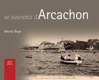 Couverture du livre « Se souvenir d'Arcachon » de Michel Boye aux éditions Geste