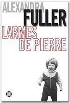 Couverture du livre « Larmes de pierre » de Alexandra Fuller aux éditions Editions Des Deux Terres