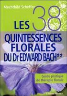 Couverture du livre « Les 38 quintessences florales du Dr Edward Bach ; guide pratique de thérapie florale » de Mechthild Scheffer aux éditions Medicis