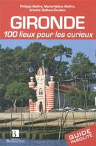 Couverture du livre « Gironde 100 lieux pour les curieux » de Philippe Maffre-Mh M aux éditions Bonneton