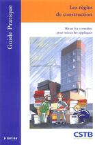 Couverture du livre « Les regles de construction. mieux les connaitres pour mieux les appliquer. - mieux les connaitre pou » de Gregoire/Cibien aux éditions Cstb