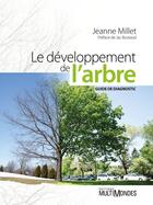 Couverture du livre « Le développement de l'arbre ; guide de diagnostic » de Jeanne Millet aux éditions Editions Multimondes