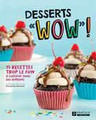 Couverture du livre « Desserts wow : 75 recettes trop le fun à cuisiner avec les enfants » de Savard Caroline aux éditions Pratico Edition