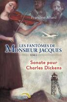 Couverture du livre « Les fantômes de monsieur Jacques tome 2 - Sonate pour Charles Dickens » de Francine Allard aux éditions La Semaine
