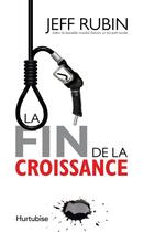 Couverture du livre « La fin de la croissance » de Jeff Rubin aux éditions Hurtubise