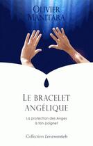 Couverture du livre « Le bracelet angélique : la protection des Anges à ton poignet » de Olivier Manitara aux éditions Essenia