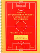Couverture du livre « Football ; programmation annuelle d'entrainement des benjamins » de Patrice Marseillou aux éditions Actio