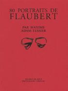 Couverture du livre « 80 portraits de Flaubert » de Maxime Adam-Tesier aux éditions Editions Du Linteau
