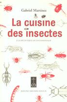 Couverture du livre « La cuisine des insectes ; à la découverte de l'entomophagie » de Gabriel Martinez aux éditions Jean-paul Rocher