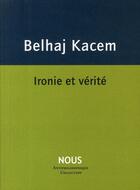 Couverture du livre « Ironie et vérité » de Mehdi Belhaj Kacem aux éditions Nous