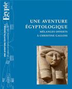 Couverture du livre « Une aventure egyptologique - melanges offerts a christine gallois » de Bergerot aux éditions Kheops