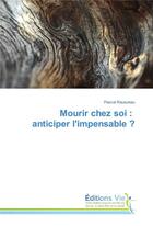 Couverture du livre « Mourir chez soi : anticiper l'impensable ? » de Rautureau Pascal aux éditions Vie