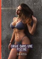 Couverture du livre « Orgie dans une Piscine : Contes Érotiques Interdit de Sexe Hard Français » de Rossi Eva aux éditions Tredition