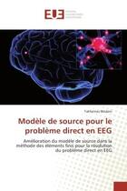 Couverture du livre « Modele de source pour le probleme direct en eeG : Amelioration du modele de source dans la methode des elements finis pour la resolution du problème » de Takfarinas Medani aux éditions Editions Universitaires Europeennes