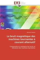 Couverture du livre « Le bruit magnetique des machines tournantes a courant alternatif - comprendre et combattre les bruit » de Cassoret Bertrand aux éditions Editions Universitaires Europeennes