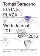 Couverture du livre « Tomas Saraceno ; flying plaza work journal 2012-2016 » de Oswalt aux éditions Spector Books