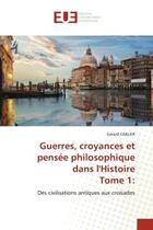 Couverture du livre « Guerres, croyances et pensee philosophique dans l'histoiretome 1: - des civilisations antiques aux c » de Carlier Gerard aux éditions Editions Universitaires Europeennes