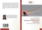 Couverture du livre « Relations entre innovation, productivite et exportation » de Movahhedi Mohammad aux éditions Editions Universitaires Europeennes