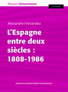 Couverture du livre « Lespagne entre deux siecles : 1808-1986 » de Alexandre Fernandez aux éditions Pu De Bordeaux