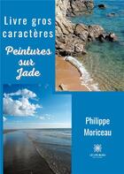 Couverture du livre « Peintures sur jade » de Philippe Moriceau aux éditions Le Lys Bleu