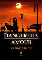 Couverture du livre « Dangereux amour » de Karine Ermite aux éditions Le Lys Bleu
