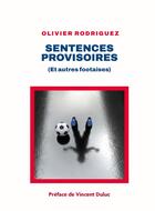 Couverture du livre « Sentences provisoires : (Et autres footaises) » de Rodriguez Olivier aux éditions Librinova