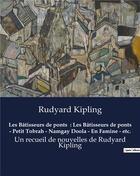 Couverture du livre « Les Bâtisseurs de ponts : Les Bâtisseurs de ponts - Petit Tobrah - Namgay Doola - En Famine - etc. : Un recueil de nouvelles de Rudyard Kipling » de Rudyard Kipling aux éditions Culturea