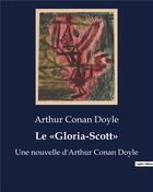 Couverture du livre « Le «Gloria-Scott» : Une nouvelle d'Arthur Conan Doyle » de Arthur Conan Doyle aux éditions Culturea