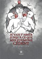 Couverture du livre « Je vais t'aimer jusqu'à ce que mes poumons cèdent » de Ecuyer Benjamin aux éditions Le Lys Bleu