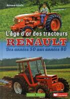Couverture du livre « L'âge d'or des tracteurs Renault » de Bernard Gilbert aux éditions France Agricole