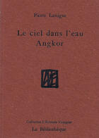 Couverture du livre « Le Ciel dans l'eau, Angkor » de Pierre Lartigue aux éditions La Bibliotheque