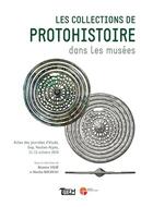 Couverture du livre « Les collections de protohistoire dans les musées » de Nicolas Rouzeau et Beatrice Vigie aux éditions Tautem