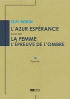 Couverture du livre « L'azur espérance ; la femme l'épreuve de l'ombre » de Guy Robin aux éditions Editions Du Volcan