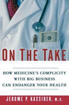 Couverture du livre « On the Take: How Medicine's Complicity with Big Business Can Endanger » de Jerome P. Kassirer aux éditions Oxford University Press Usa