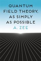 Couverture du livre « QUANTUM FIELD THEORY, AS SIMPLY AS POSSIBLE » de A. Zee aux éditions Princeton University Press