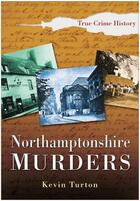 Couverture du livre « Northamptonshire Murders » de Turton Kevin aux éditions History Press Digital
