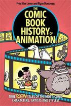 Couverture du livre « The comic book history of animation: true toon tales of the most iconic characters,artists and style » de Fred Van Lente aux éditions Random House Us