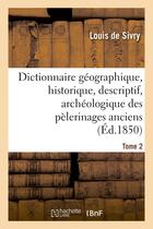 Couverture du livre « Dictionnaire geographique, historique, descriptif, archeologique. t. 2 n-z - des pelerinages anciens » de Sivry/Champagnac aux éditions Hachette Bnf