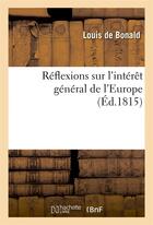 Couverture du livre « Reflexions sur l'interet general de l'europe, suivies de quelques considerations sur la noblesse » de Louis De Bonald aux éditions Hachette Bnf
