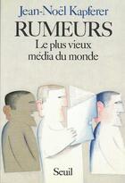 Couverture du livre « Rumeurs ; le plus vieux média du monde » de Jean-Noel Kapferer aux éditions Seuil