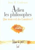 Couverture du livre « Adieu les philosophes ; que reste-t-il des Lumières ? » de Jean-Marie Goulemot aux éditions Seuil