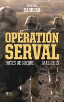 Couverture du livre « Opération Serval ; notes de guerre, Mali 2013 » de Bernard Barrera aux éditions Seuil